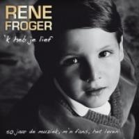 Rene Froger - 'K Heb Je Lief - 50 Jaar De Muziek, M'n Fans, Het Leven