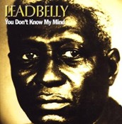 Leadbelly (Lead Belly) - You Don't Know My Mind