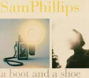 Sam Phillips - A Boot And A Shoe