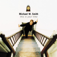 Michael W. Smith - This Is Your Time