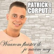 Patrick van den Corput - Waarom fluister ik je naam nog