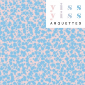 Arquettes - Yiss Yiss